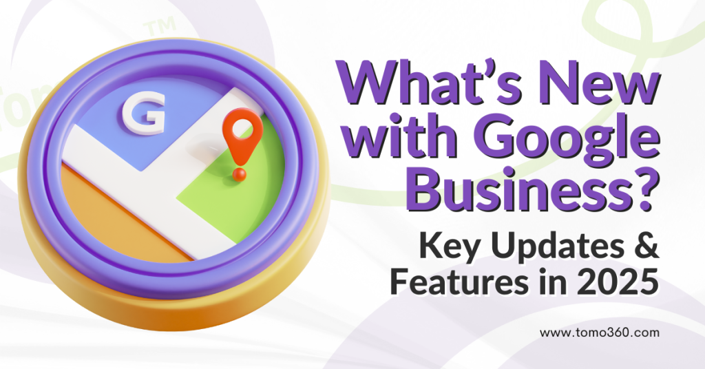 What’s New with Google Business? Key Updates & Features in 2025