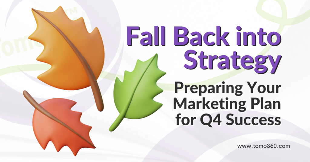 Fall Back into Strategy: Preparing Your Marketing Plan for Q4 Success
